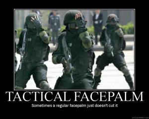 Soldiers in tactical gear with palms covering one eye lens of glasses: Tactical facepalm, sometimes a regular facepalm just doesn't cut it.