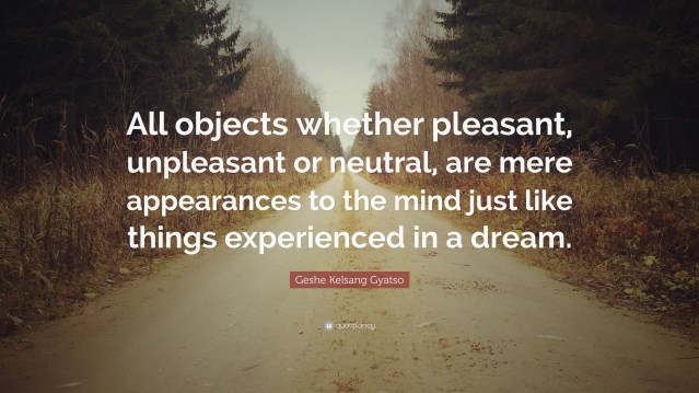 1246198-Geshe-Kelsang-Gyatso-Quote-All-objects-whether-pleasant-unpleasant