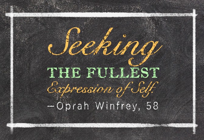 Seeking the fullest expression of self. Oprah Winfrey, 58