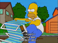gif of Homer Simpson fighting with a lawn chair, caption is *grunts* come! Unfold, you...